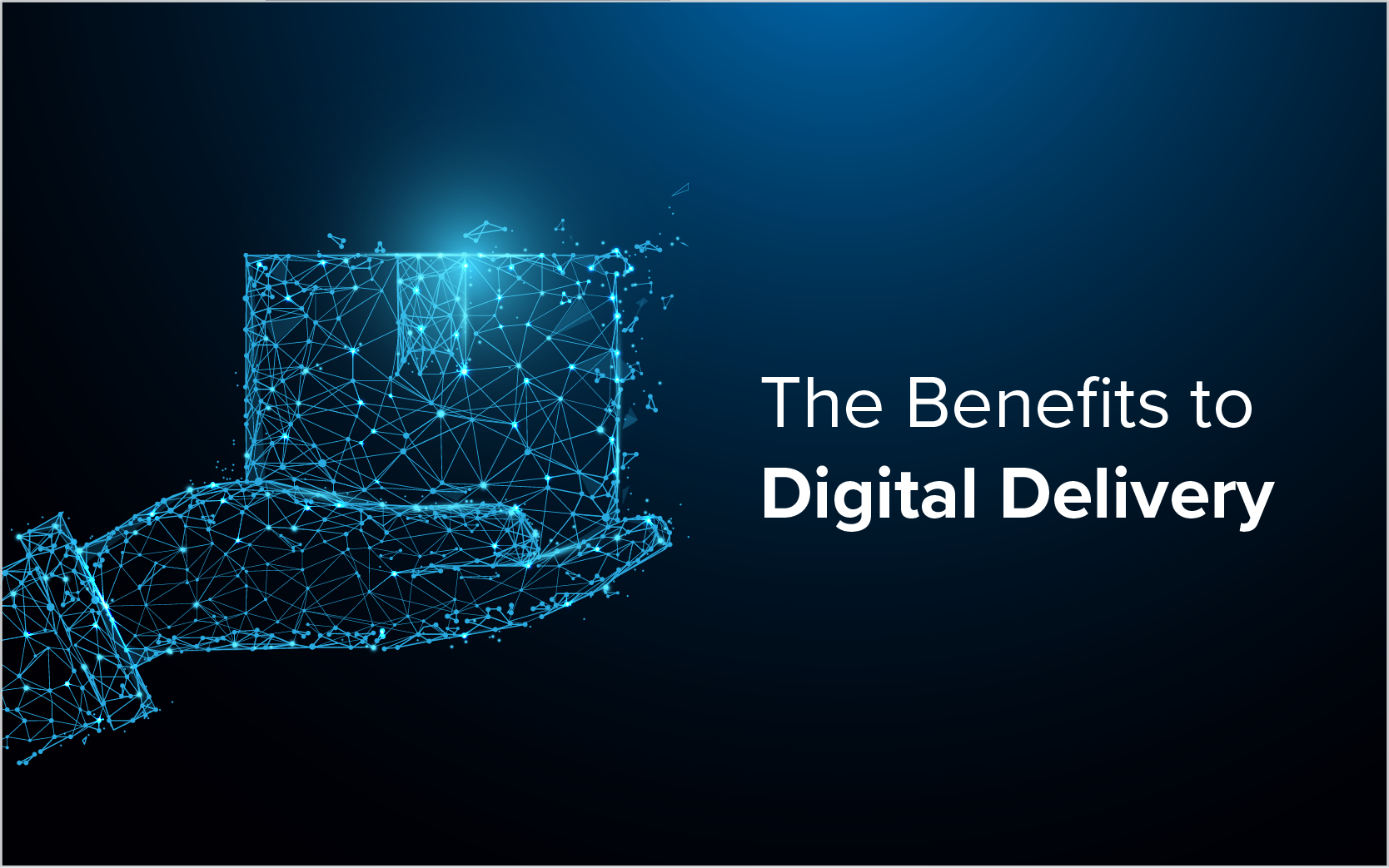 The Benefits To Digital Delivery